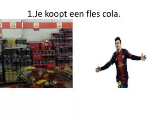1 je koopt een fles cola