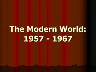 The Modern World: 1957 - 1967