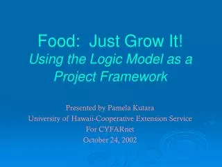 Food: Just Grow It! Using the Logic Model as a Project Framework