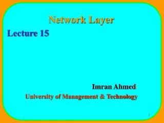 Network Layer Lecture 15 				Imran Ahmed University of Management &amp; Technology