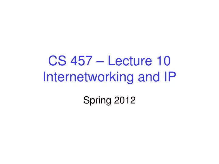 cs 457 lecture 10 internetworking and ip