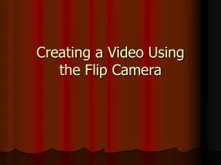 Creating a Video Using the Flip Camera