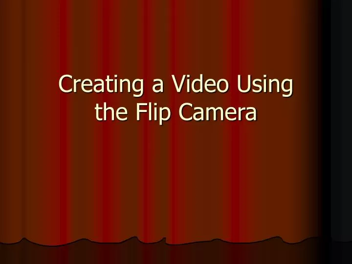 creating a video using the flip camera