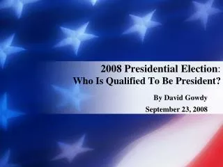2008 Presidential Election : Who Is Qualified To Be President?
