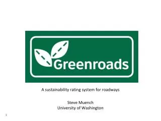 A sustainability rating system for roadways Steve Muench University of Washington