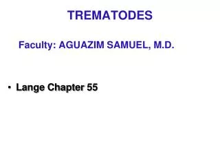 TREMATODES Faculty: AGUAZIM SAMUEL, M.D.