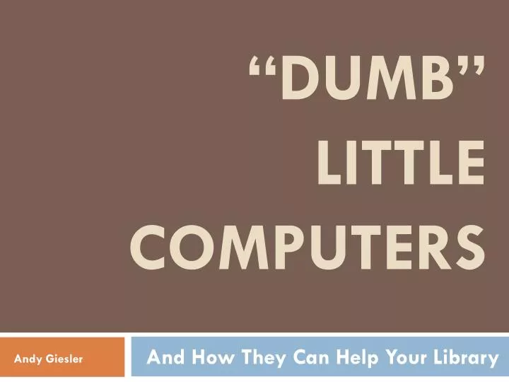 dumb little computers