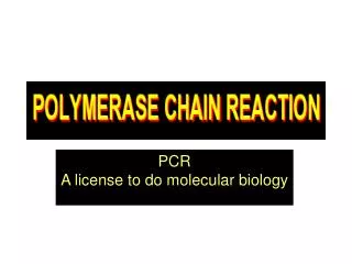 PCR A license to do molecular biology