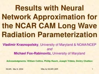 Results with Neural Network Approximation for the NCAR CAM Long Wave Radiation Parameterization