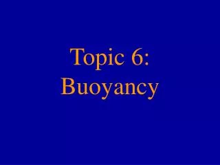 Topic 6: Buoyancy
