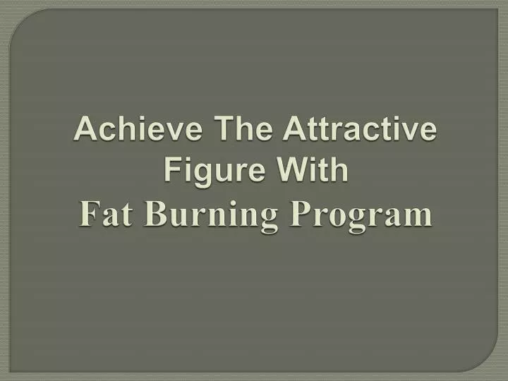 achieve the attractive figure with fat burning program