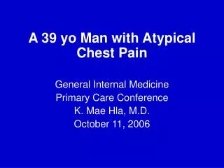 A 39 yo Man with Atypical Chest Pain General Internal Medicine Primary Care Conference