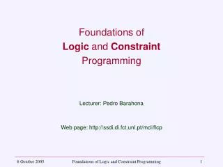 Foundations of Logic and Constraint Programming Lecturer: Pedro Barahona