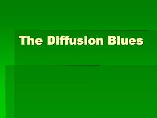 The Diffusion Blues