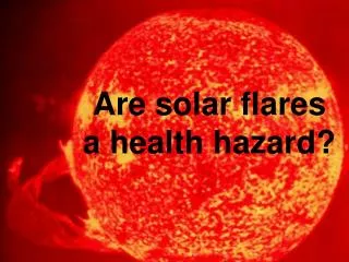 Are solar flares a health hazard?