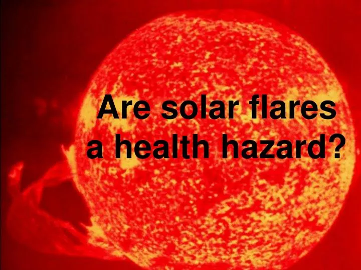 are solar flares a health hazard