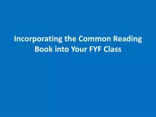 Incorporating the Common Reading Book into Your FYF Class