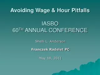Avoiding Wage &amp; Hour Pitfalls IASBO 60 TH ANNUAL CONFERENCE