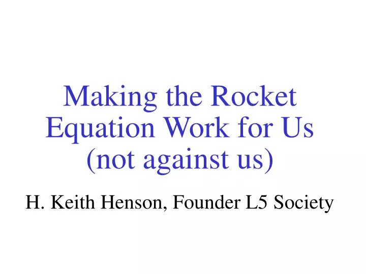 making the rocket equation work for us not against us h keith henson founder l5 society