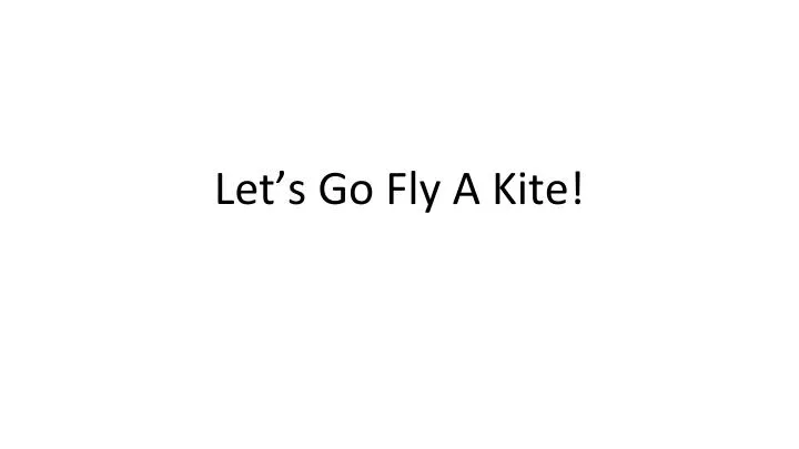 let s go fly a kite