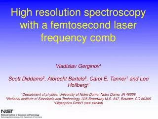 High resolution spectroscopy with a femtosecond laser frequency comb Vladislav Gerginov 1