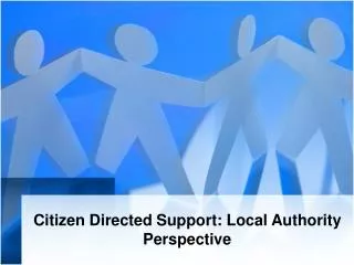 Citizen Directed Support: Local Authority Perspective