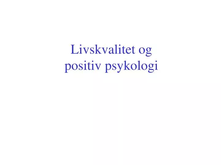 livskvalitet og positiv psykologi