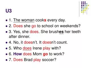 1. The woman cook s every day. 2. Does she go to school on weekends?