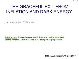 THE GRACEFUL EXIT FROM INFLATION AND DARK ENERGY