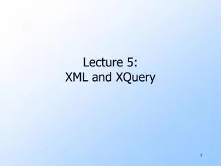 Lecture 5: XML and XQuery