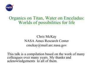 Organics on Titan, Water on Enceladus: Worlds of possibilities for life