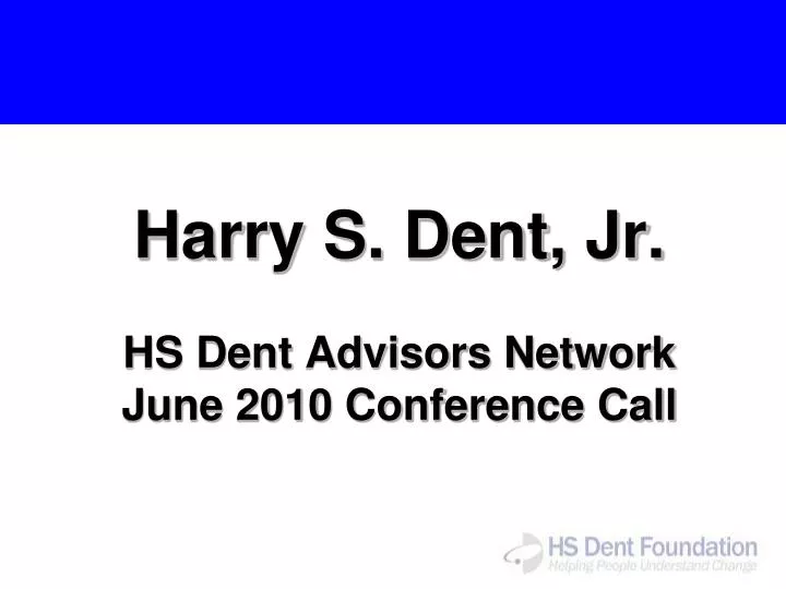harry s dent jr hs dent advisors network june 2010 conference call