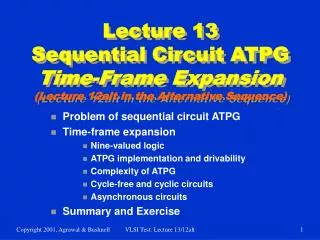 Problem of sequential circuit ATPG Time-frame expansion Nine-valued logic