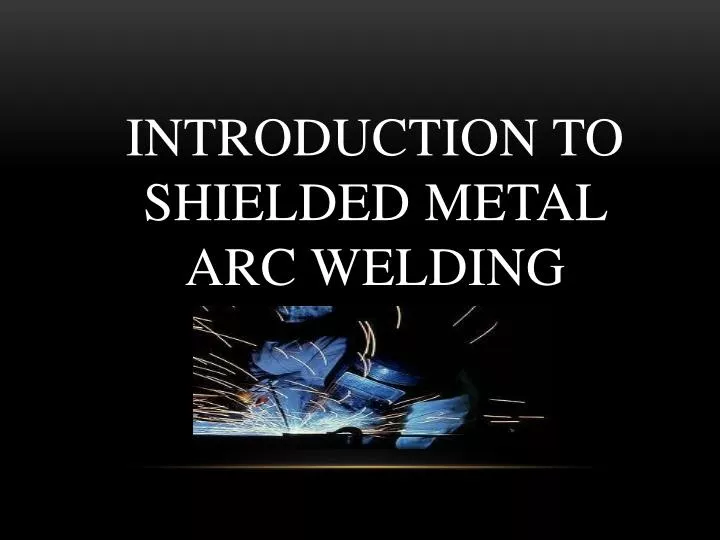 introduction to shielded metal arc welding