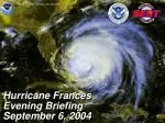 Hurricane Frances Evening Briefing September 6, 2004