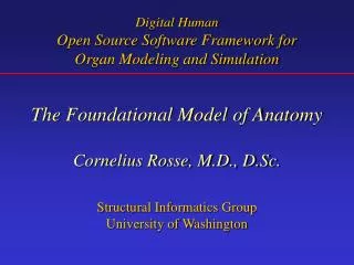 The Foundational Model of Anatomy Cornelius Rosse, M.D., D.Sc. Structural Informatics Group