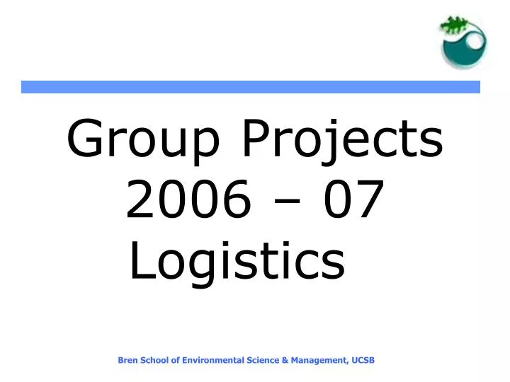 group projects 2006 07 logistics