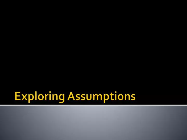 exploring assumptions