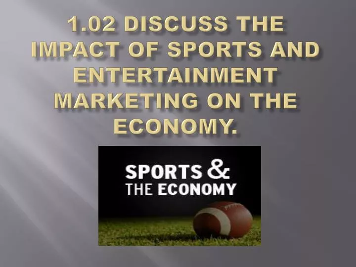 1 02 discuss the impact of sports and entertainment marketing on the economy