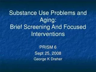 Substance Use Problems and Aging: Brief Screening And Focused Interventions