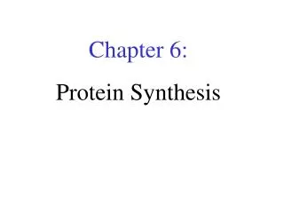 Chapter 6: Protein Synthesis