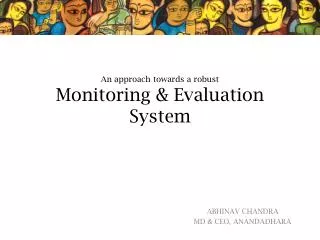 An approach towards a robust Monitoring &amp; Evaluation System
