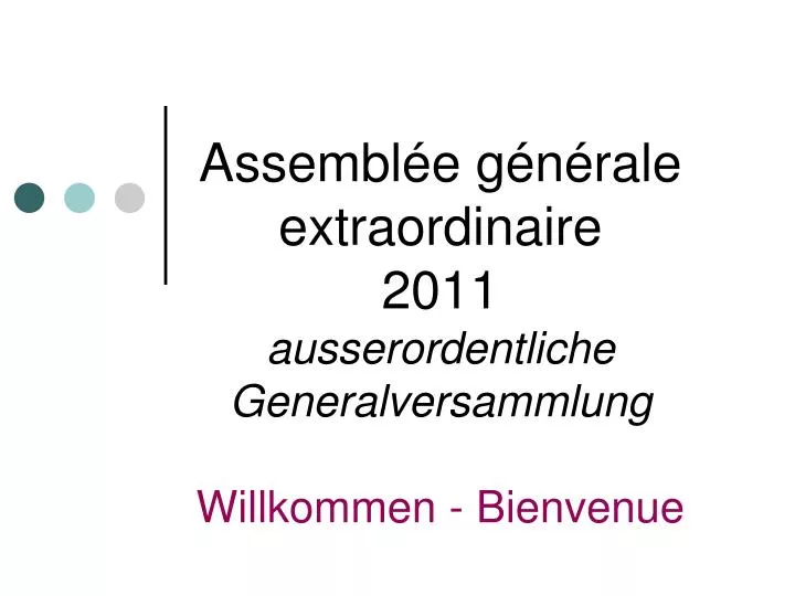 assembl e g n rale extraordinaire 2011 ausserordentliche generalversammlung willkommen bienvenue