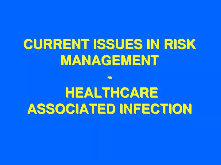 current issues in risk management healthcare associated infection