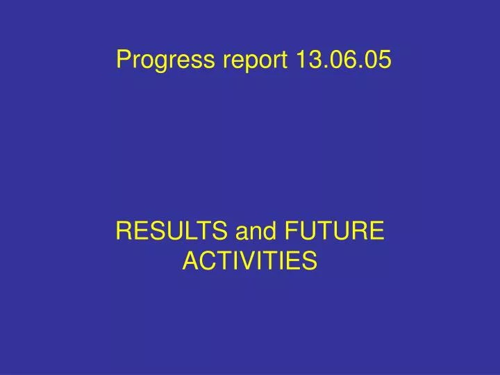 progress report 13 06 05