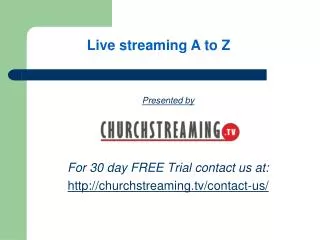 Presented by For 30 day FREE Trial contact us at: churchstreaming/contact-us/
