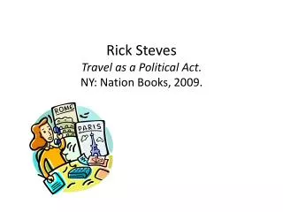 Rick Steves Travel as a Political Act. NY: Nation Books, 2009.