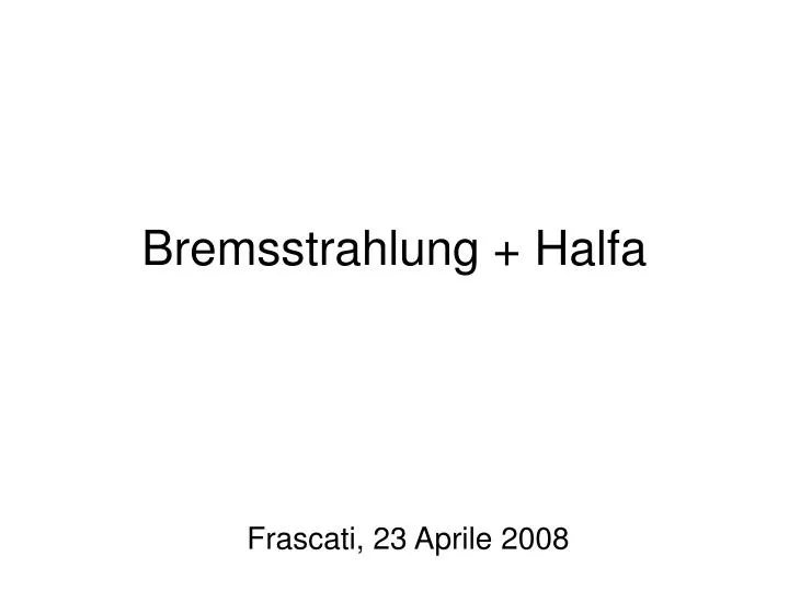 bremsstrahlung halfa