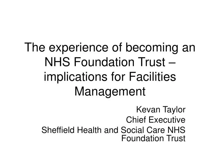 the experience of becoming an nhs foundation trust implications for facilities management