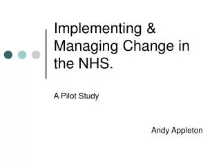 Implementing &amp; Managing Change in the NHS.